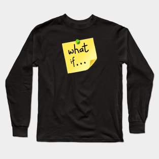 WHAT IF Long Sleeve T-Shirt